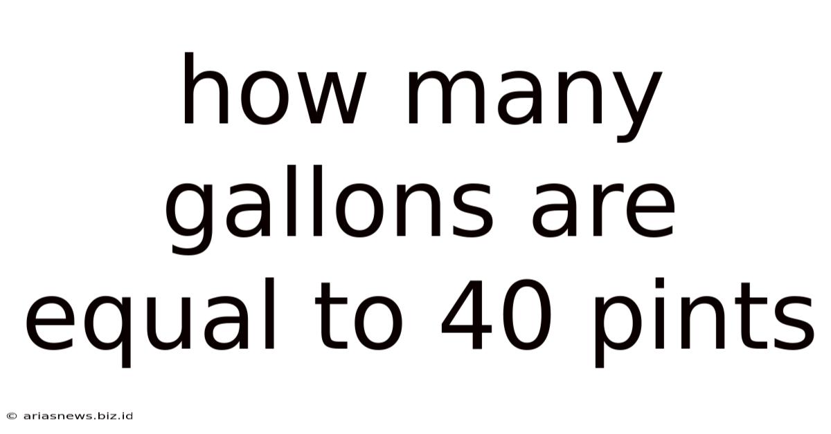 How Many Gallons Are Equal To 40 Pints
