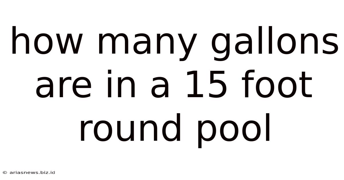 How Many Gallons Are In A 15 Foot Round Pool