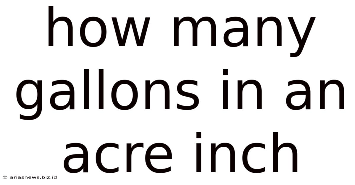 How Many Gallons In An Acre Inch