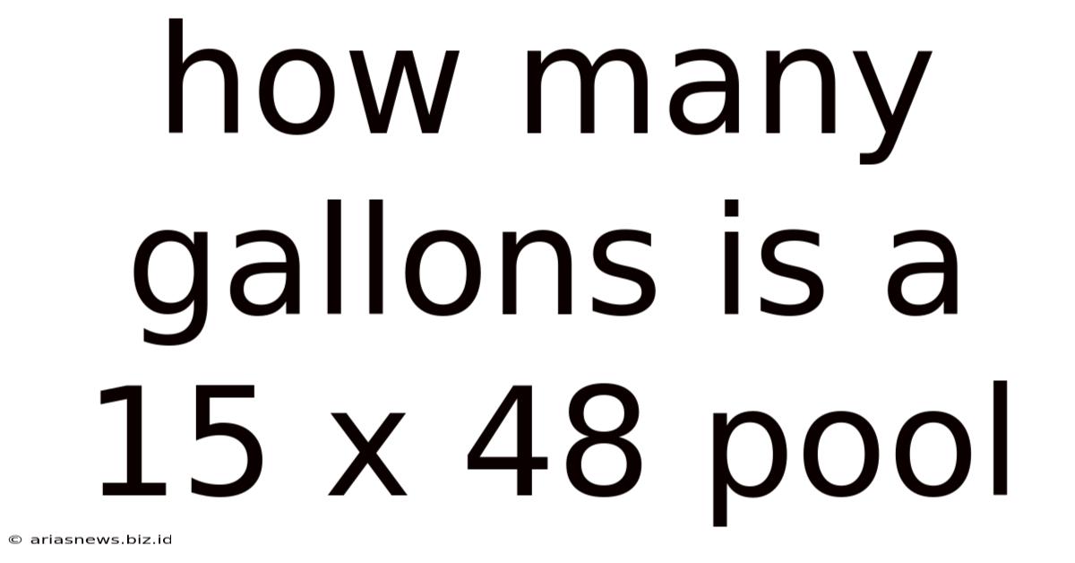 How Many Gallons Is A 15 X 48 Pool