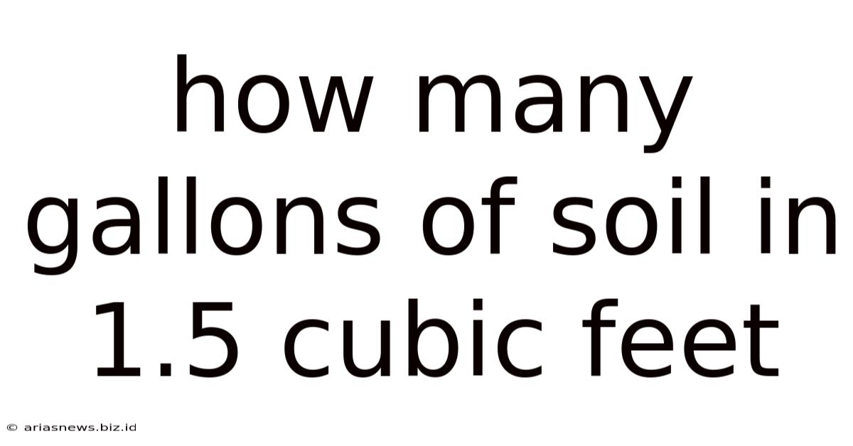 How Many Gallons Of Soil In 1.5 Cubic Feet