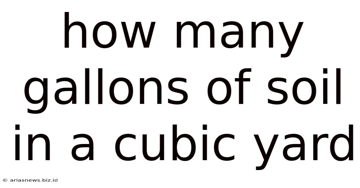 How Many Gallons Of Soil In A Cubic Yard
