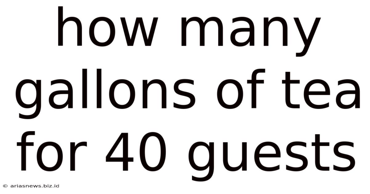How Many Gallons Of Tea For 40 Guests