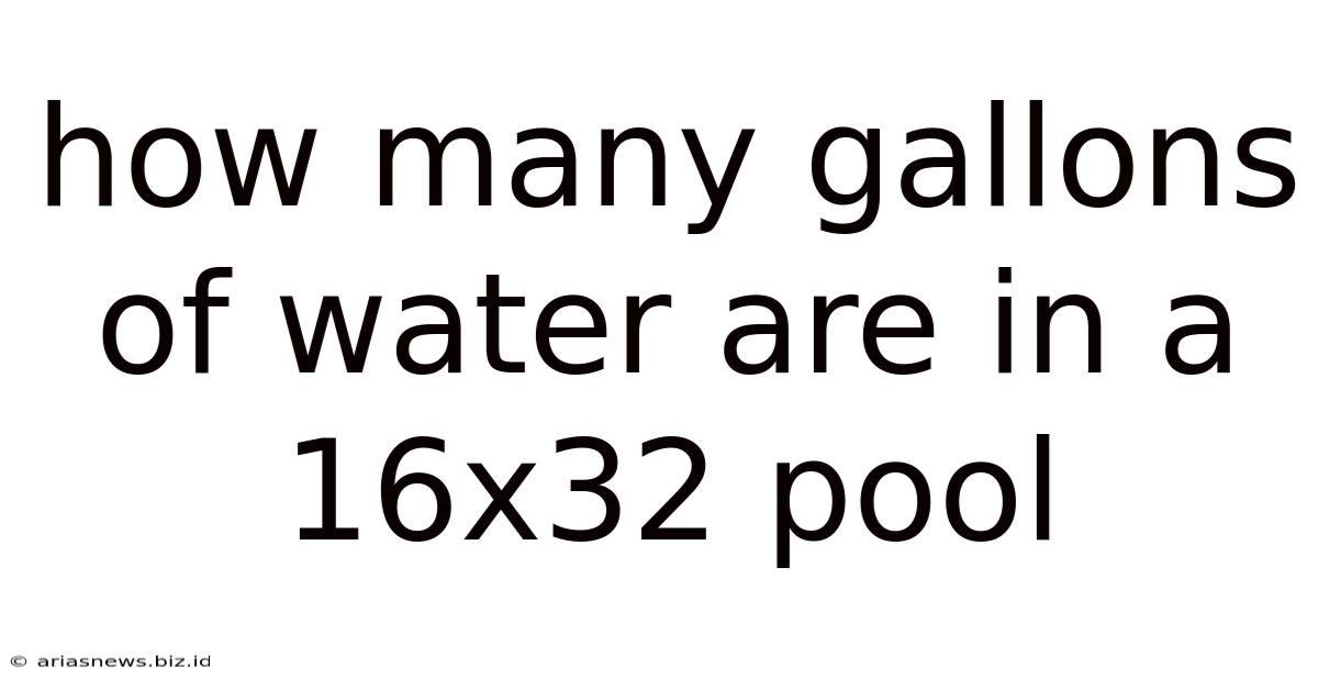 How Many Gallons Of Water Are In A 16x32 Pool