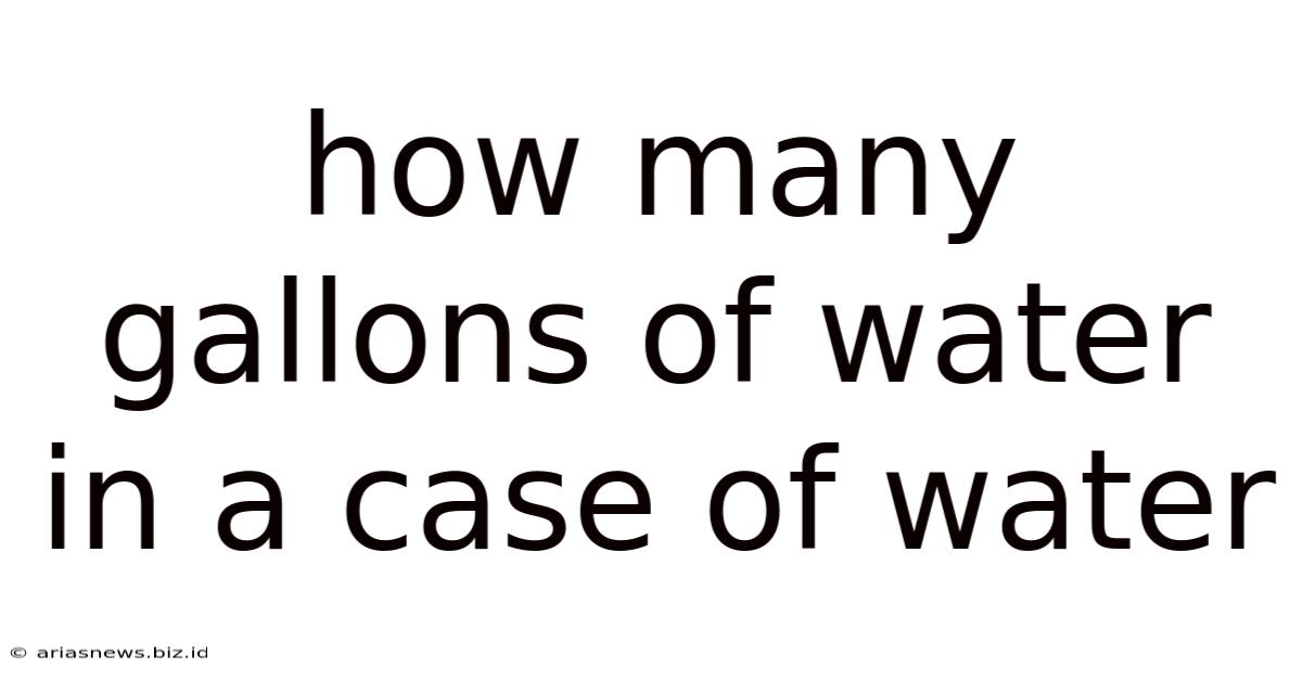 How Many Gallons Of Water In A Case Of Water