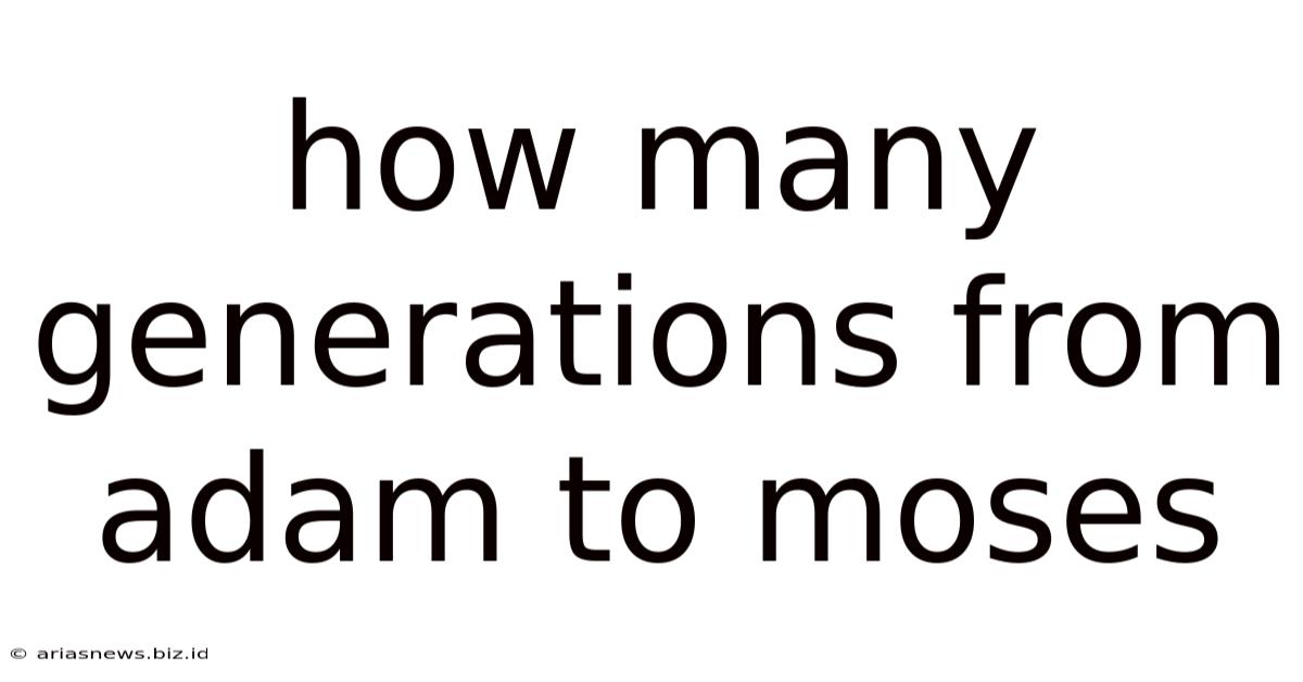 How Many Generations From Adam To Moses