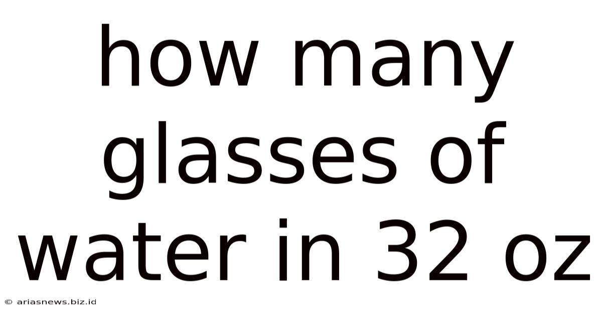 How Many Glasses Of Water In 32 Oz