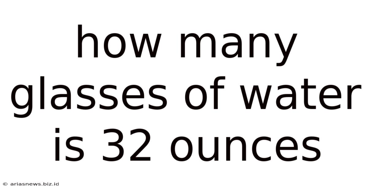 How Many Glasses Of Water Is 32 Ounces