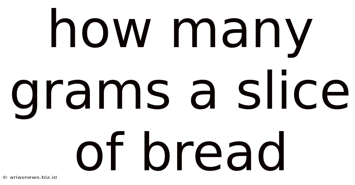 How Many Grams A Slice Of Bread