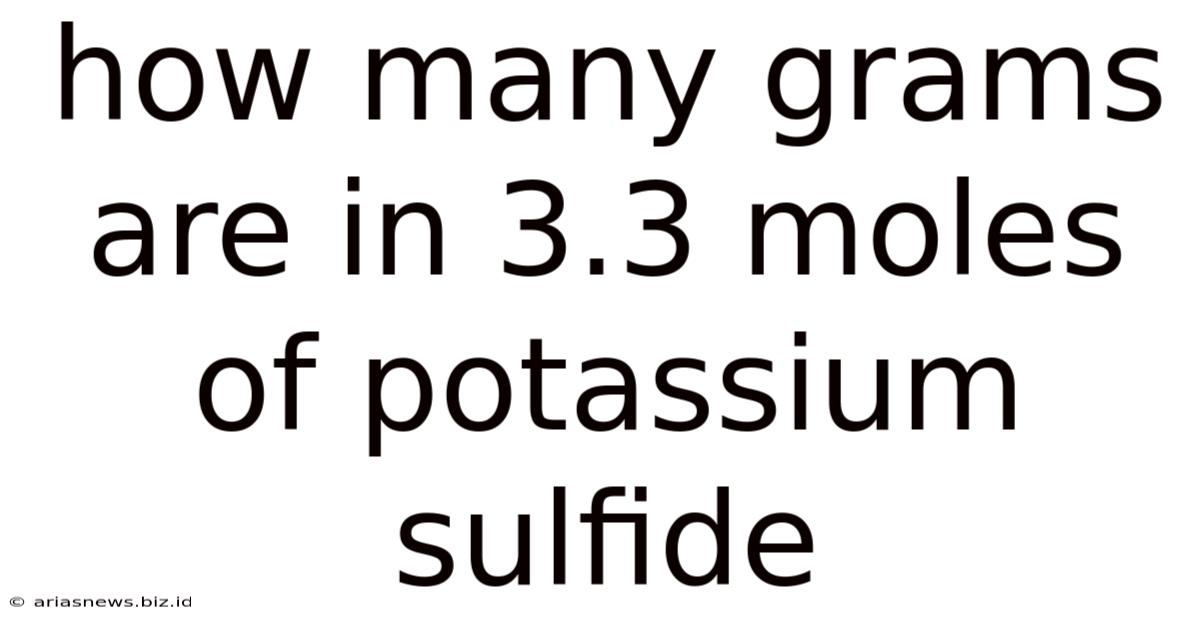 How Many Grams Are In 3.3 Moles Of Potassium Sulfide