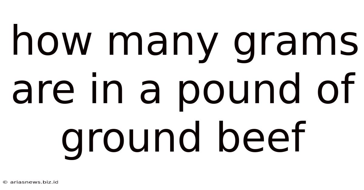 How Many Grams Are In A Pound Of Ground Beef