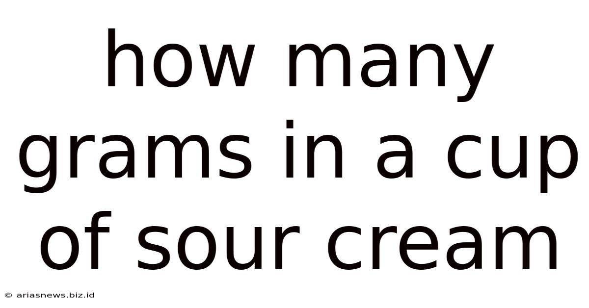 How Many Grams In A Cup Of Sour Cream