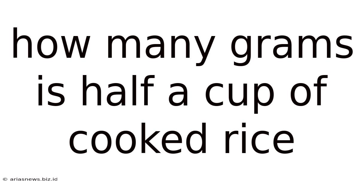 How Many Grams Is Half A Cup Of Cooked Rice
