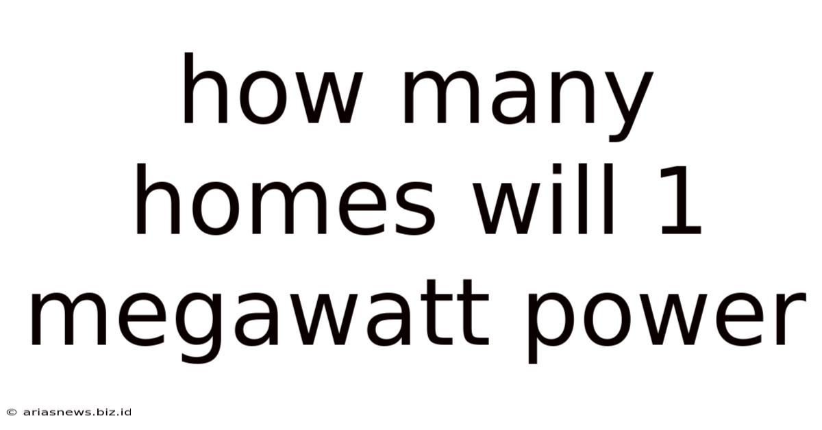 How Many Homes Will 1 Megawatt Power