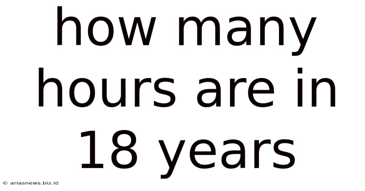How Many Hours Are In 18 Years