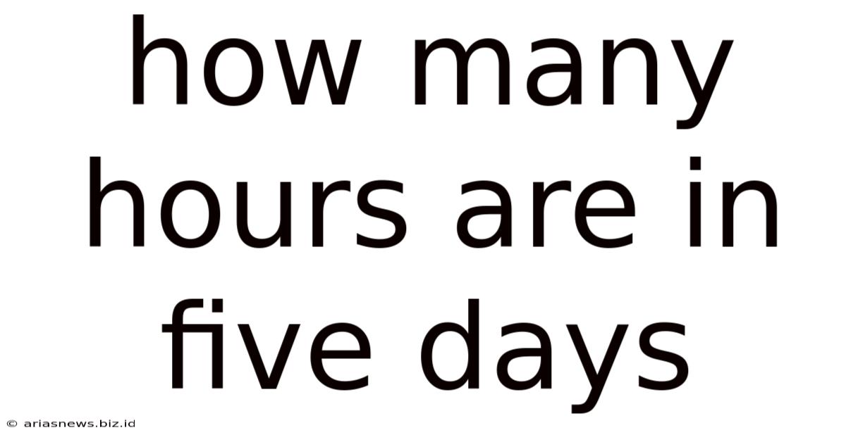 How Many Hours Are In Five Days