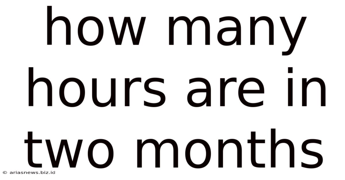 How Many Hours Are In Two Months