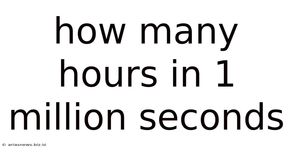 How Many Hours In 1 Million Seconds