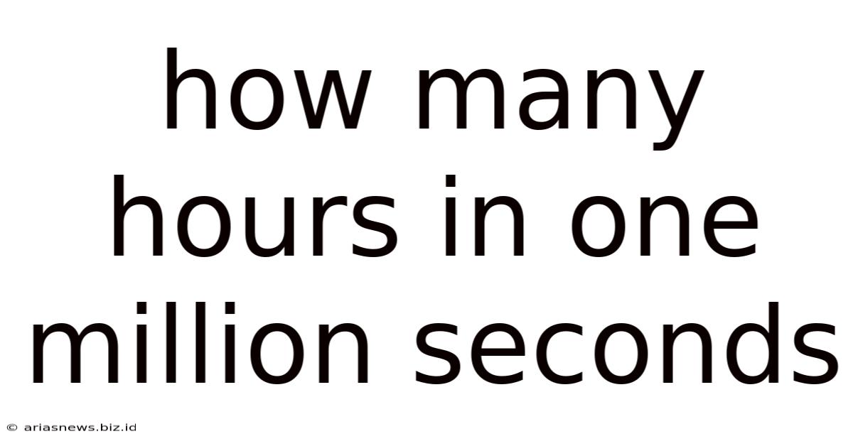 How Many Hours In One Million Seconds