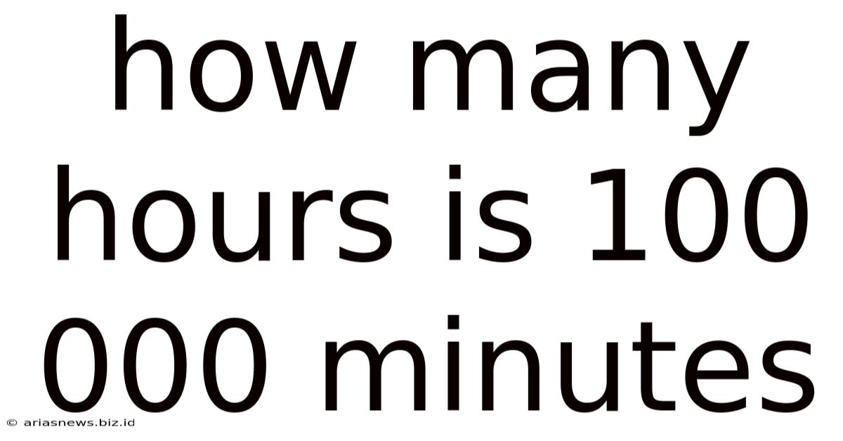 How Many Hours Is 100 000 Minutes