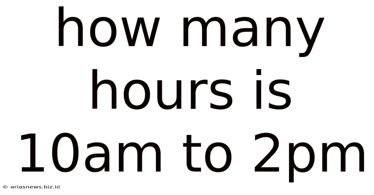 How Many Hours Is 10am To 2pm