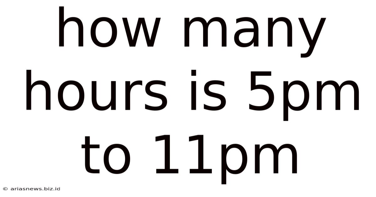 How Many Hours Is 5pm To 11pm