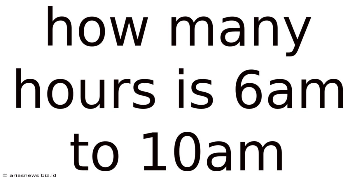 How Many Hours Is 6am To 10am