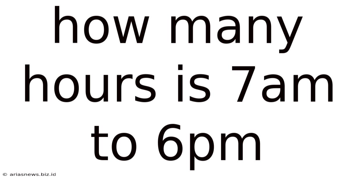 How Many Hours Is 7am To 6pm