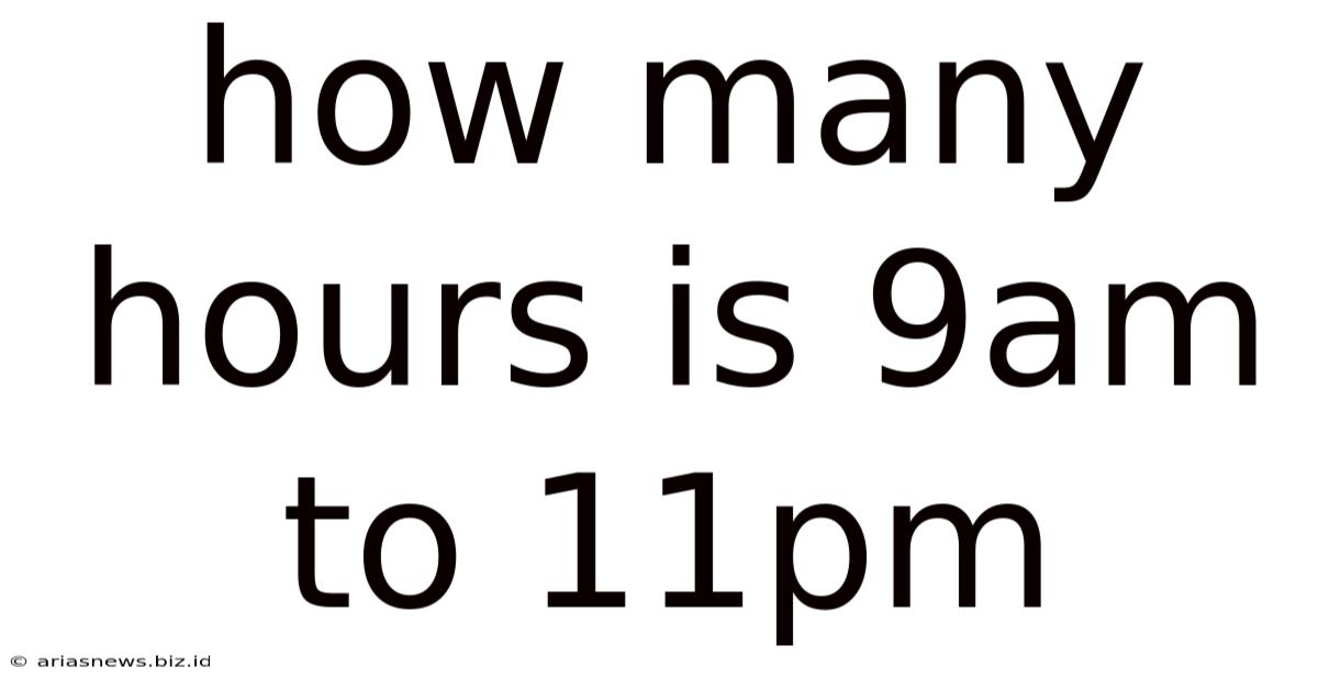 How Many Hours Is 9am To 11pm