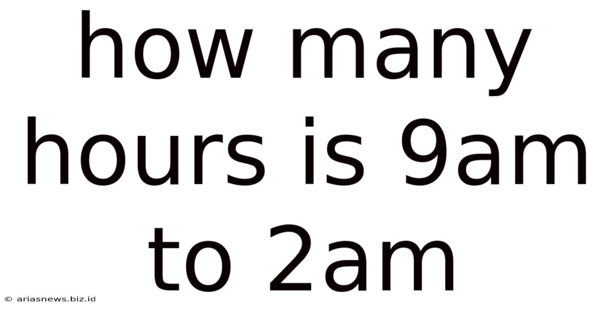 How Many Hours Is 9am To 2am