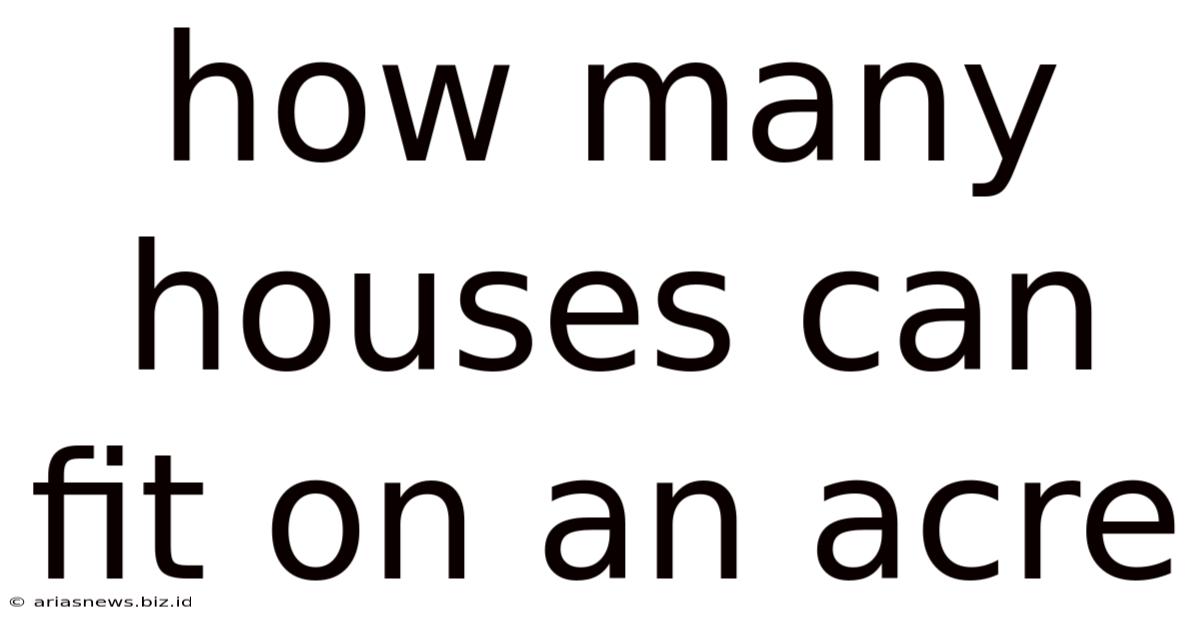 How Many Houses Can Fit On An Acre