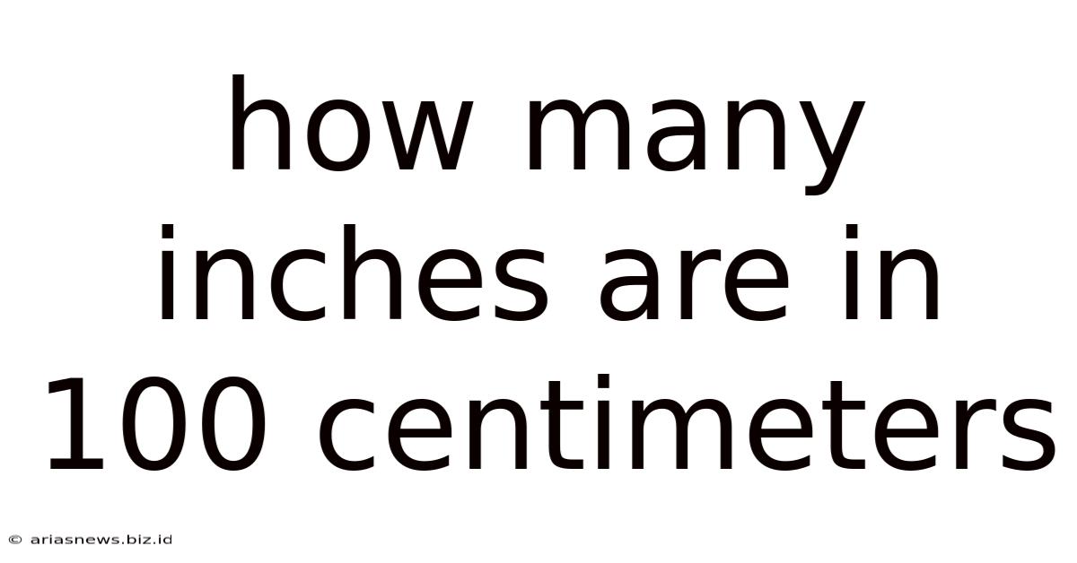 How Many Inches Are In 100 Centimeters
