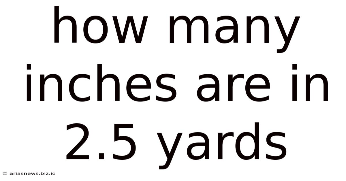 How Many Inches Are In 2.5 Yards