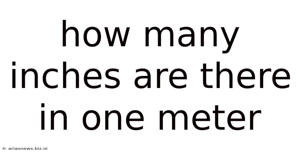 How Many Inches Are There In One Meter