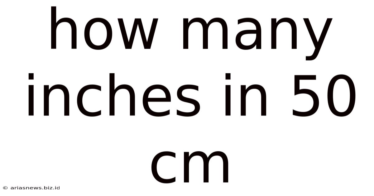 How Many Inches In 50 Cm