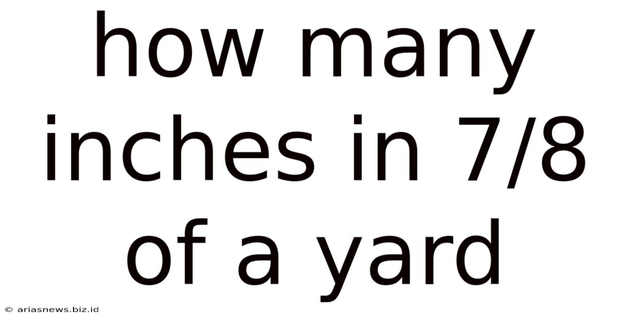 How Many Inches In 7/8 Of A Yard