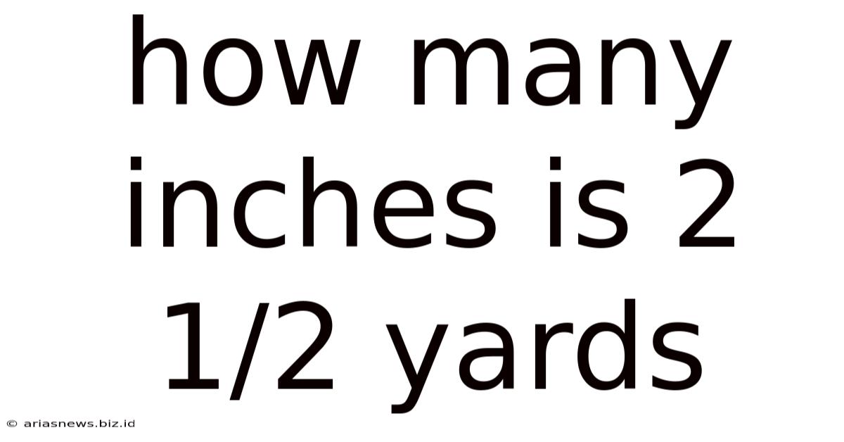 How Many Inches Is 2 1/2 Yards