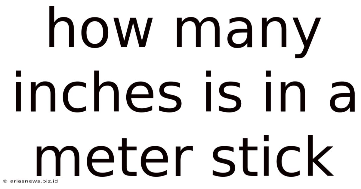 How Many Inches Is In A Meter Stick