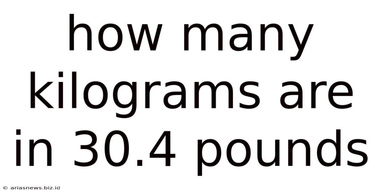 How Many Kilograms Are In 30.4 Pounds
