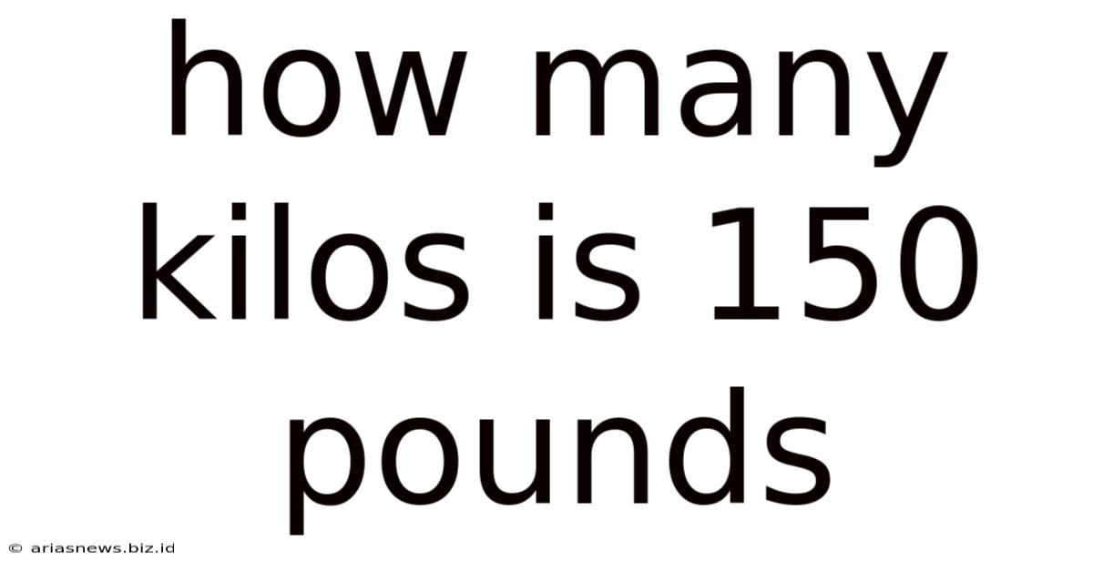 How Many Kilos Is 150 Pounds