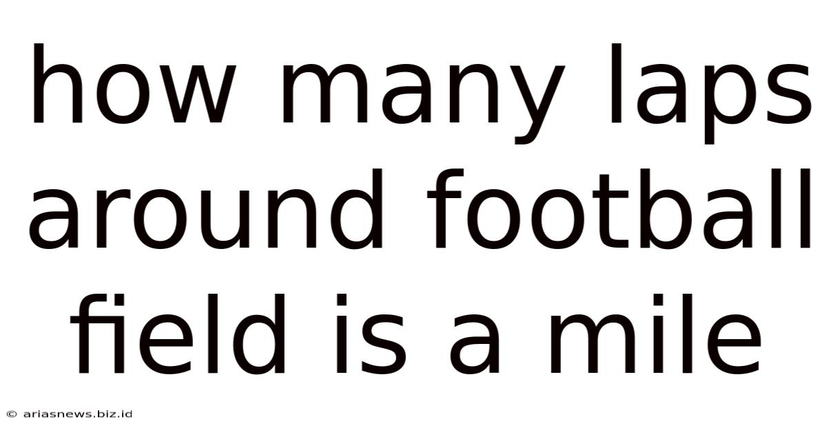 How Many Laps Around Football Field Is A Mile