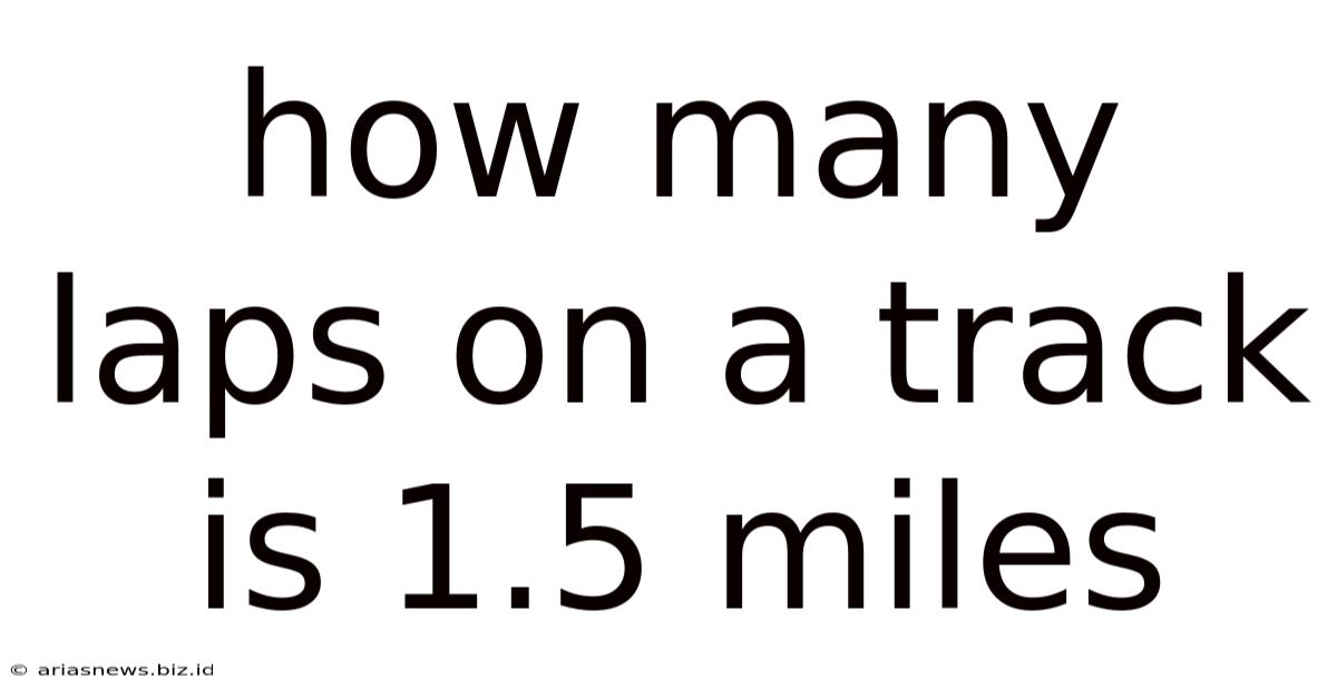 How Many Laps On A Track Is 1.5 Miles