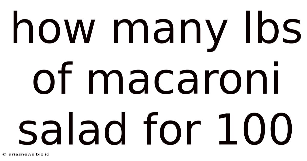 How Many Lbs Of Macaroni Salad For 100