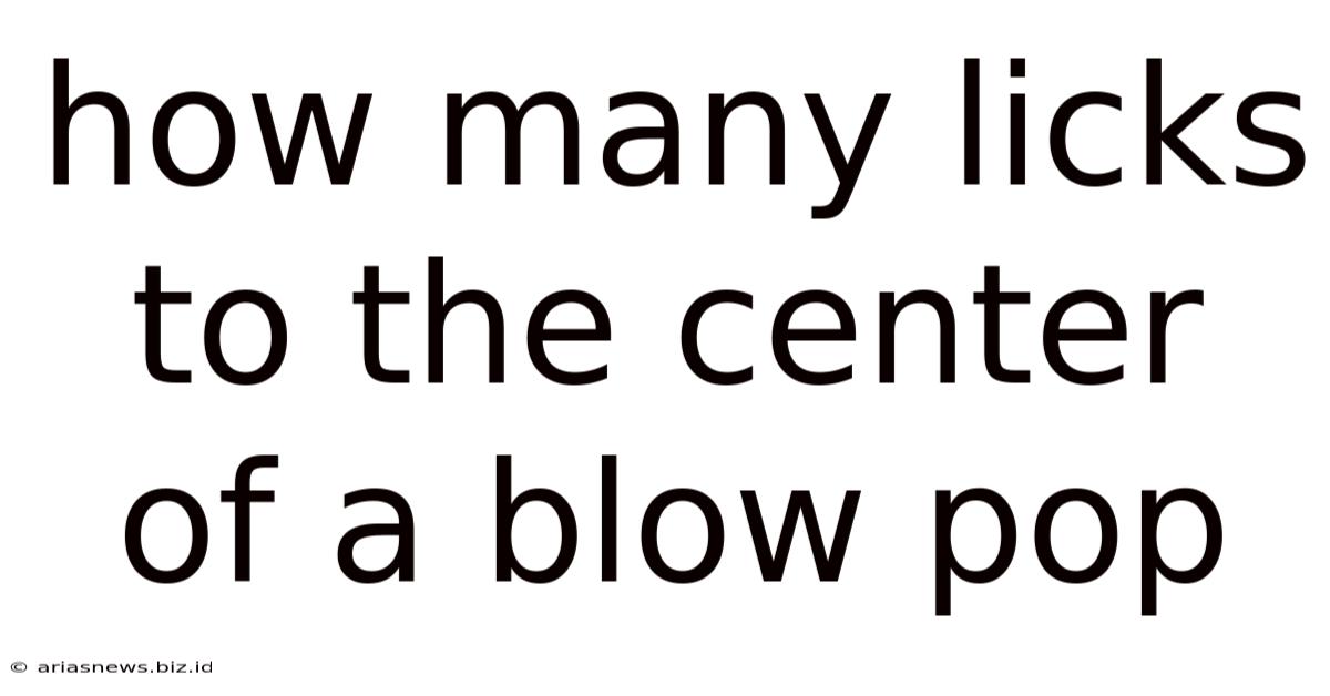 How Many Licks To The Center Of A Blow Pop