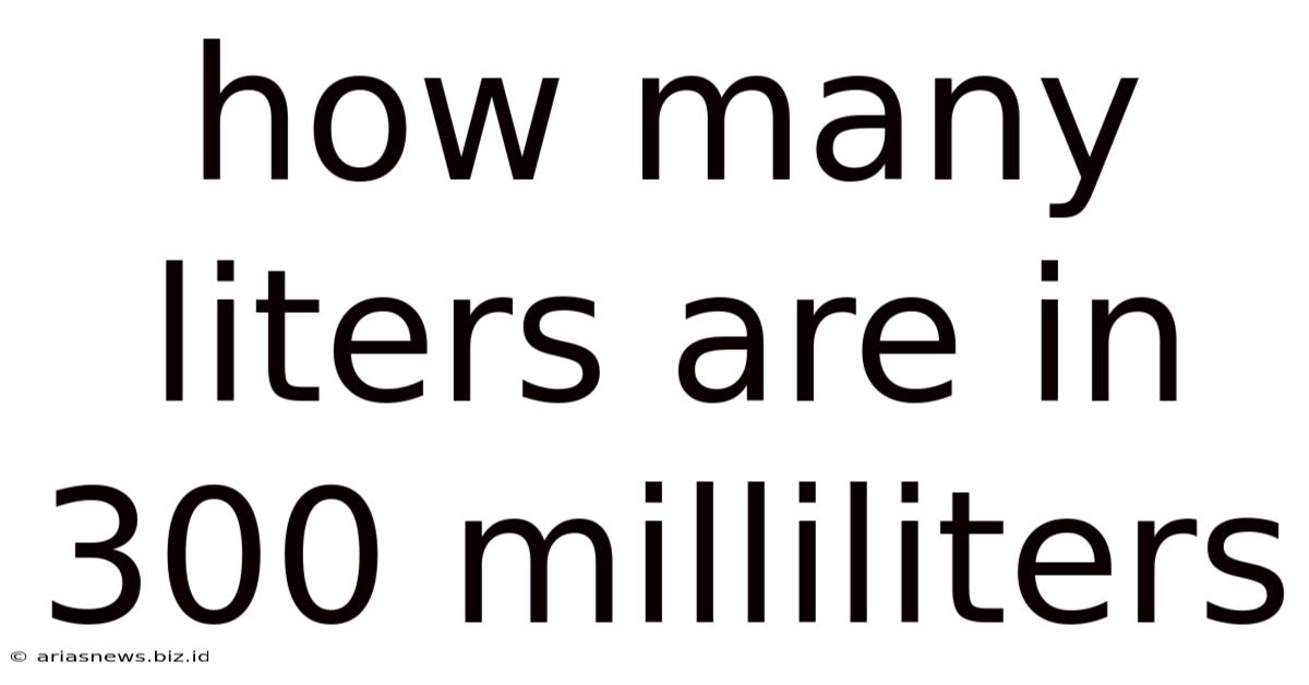 How Many Liters Are In 300 Milliliters