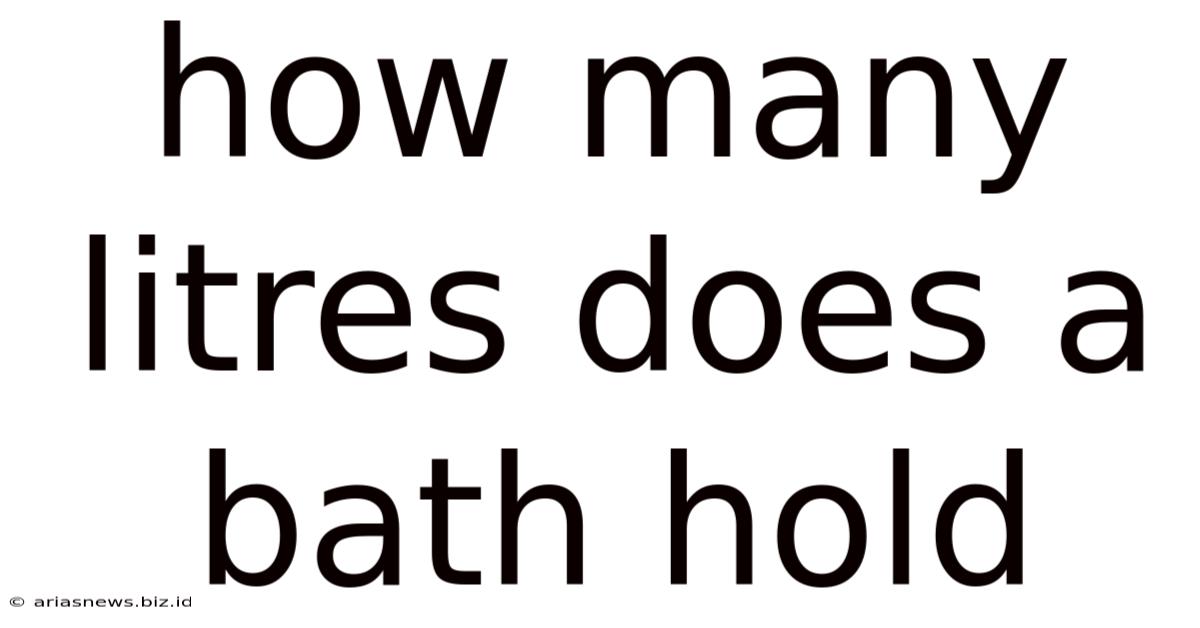 How Many Litres Does A Bath Hold