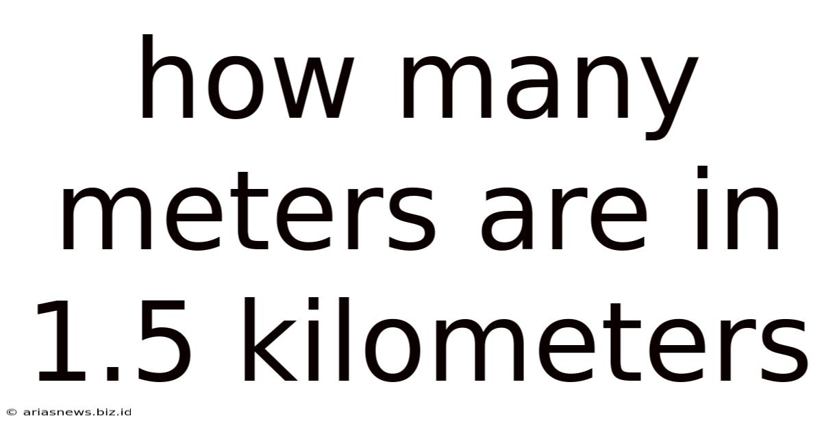 How Many Meters Are In 1.5 Kilometers