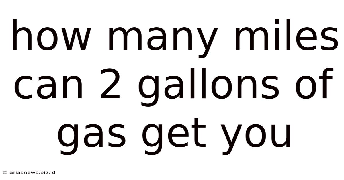 How Many Miles Can 2 Gallons Of Gas Get You