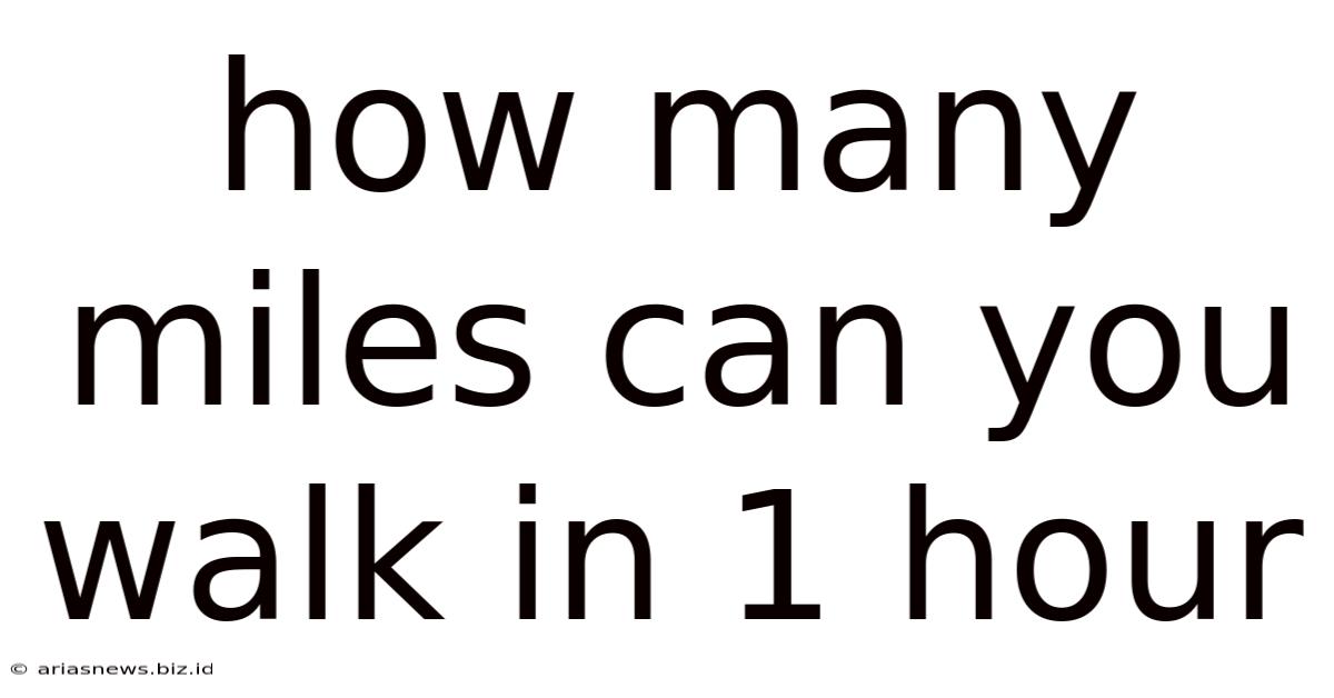 How Many Miles Can You Walk In 1 Hour