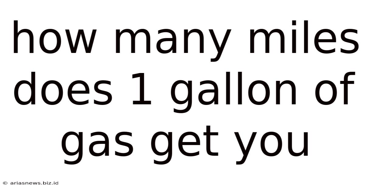 How Many Miles Does 1 Gallon Of Gas Get You